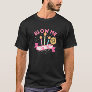 T-shirt Blow Me That My Birthday - Fête Anniversaire