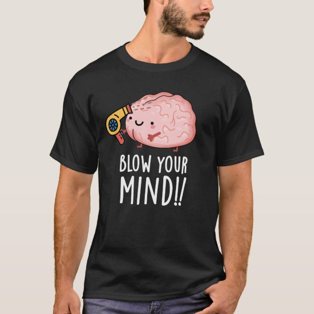 T-shirt Blow Your Mind Funny Cerveau Pun Dark BG (Devant)