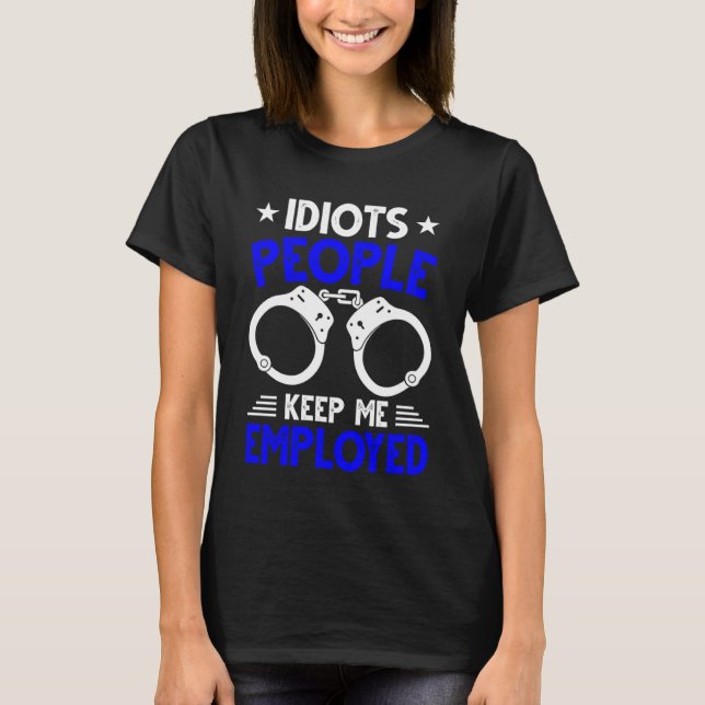 T-shirt Blue Line Stupid People Keep Me Employed Police Of (Devant)