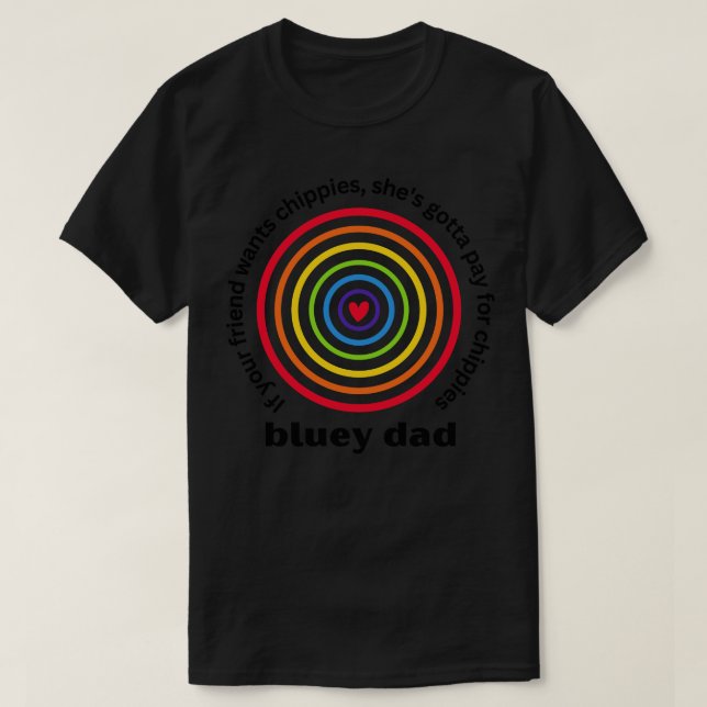 T-shirt Bluey Papa Si ton ami veut des chippies elle doit (Design devant)