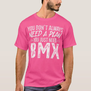 T-shirt Bmx Rider Vous N'Avez Pas Toujours Besoin D'Un Pla