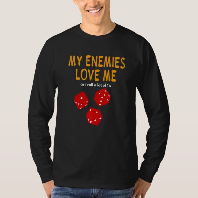 T-shirt Board gaming Wargaming My Enemies Love Me Roll 1's (Devant)