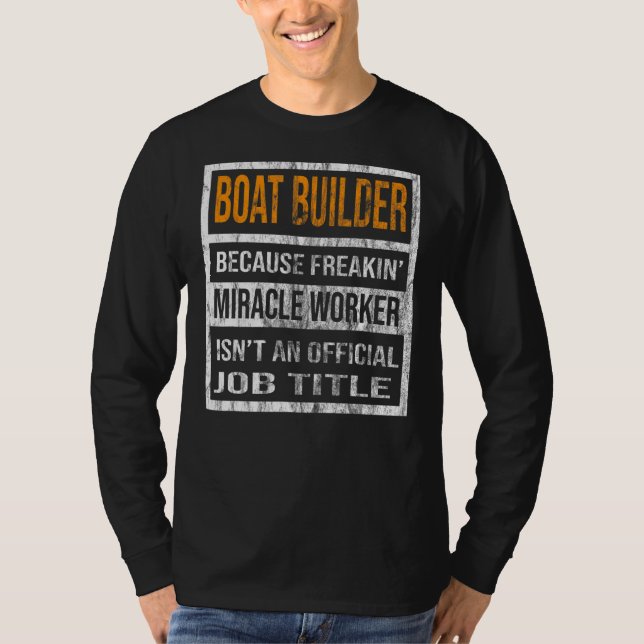 T-shirt Boat Builder Parce Que Miracle Worker Hommes Femme (Devant)