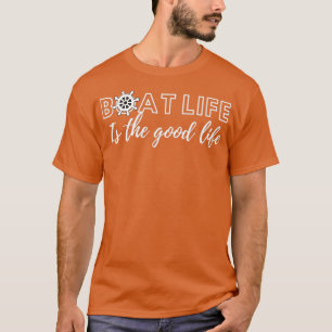 T-shirt Boat life est la bonne vie Boating Lover Idée cade
