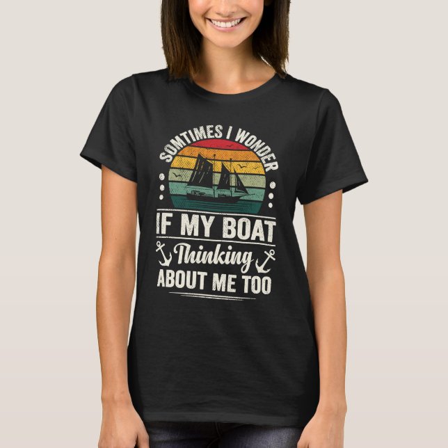 T-shirt Boating Quote I Wonder if My Boat Is Thinking Abou (Devant)