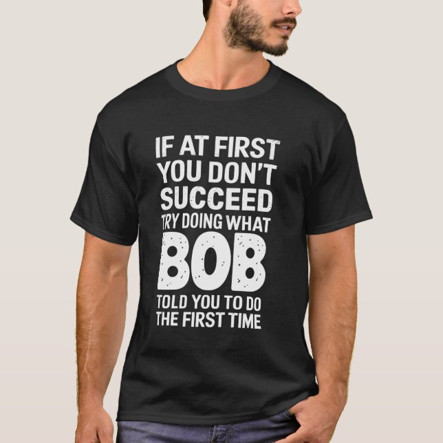 T-shirt Bob Si au début vous n'avez pas réussi Essayez de  (Devant)