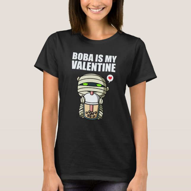 T-shirt Boba Tea is My Valentine Mummy Anti Valentines Day (Devant)