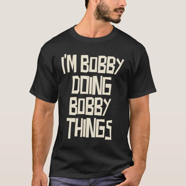 T-shirt Bobby fait des choses à Bobby (Devant)