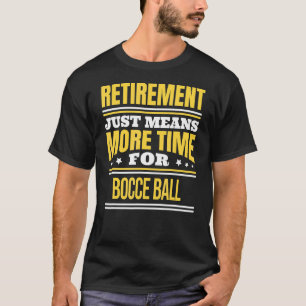 T-shirt Bocce Ball à la retraite dit retraite