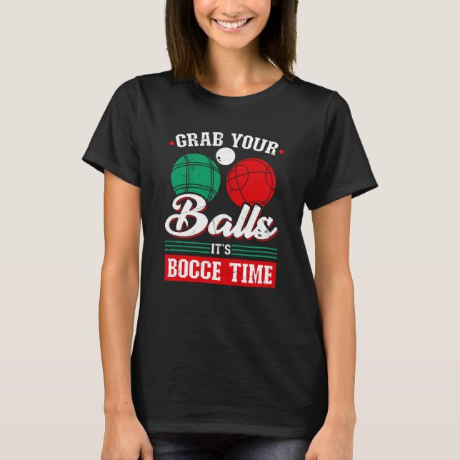 T-shirt Bocce Ball Grab Your Balls Bocce Time Boccia Playe (Devant)