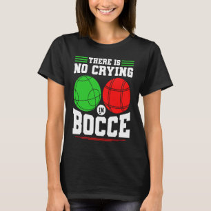 T-shirt Bocce Ball Il n'y a pas de larmes dans le jeu de B