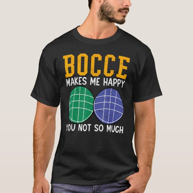 T-shirt Bocce Ball Player Bocce Makes Me Happy You Not So  (Devant)