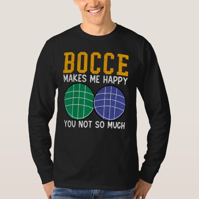 T-shirt Bocce Ball Player Bocce Makes Me Happy You Not So  (Devant)