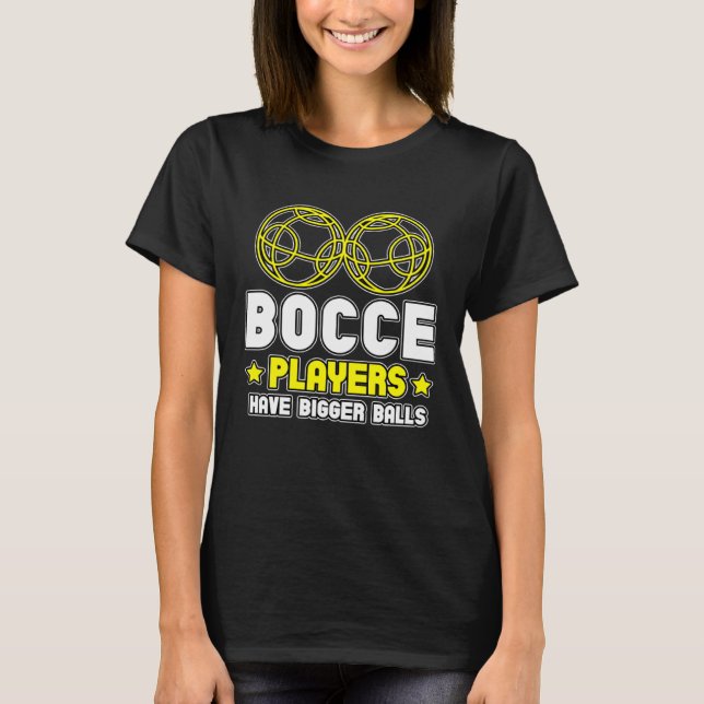 T-shirt Bocce Players Have Bigger Balls Boule Boccia Petan (Devant)