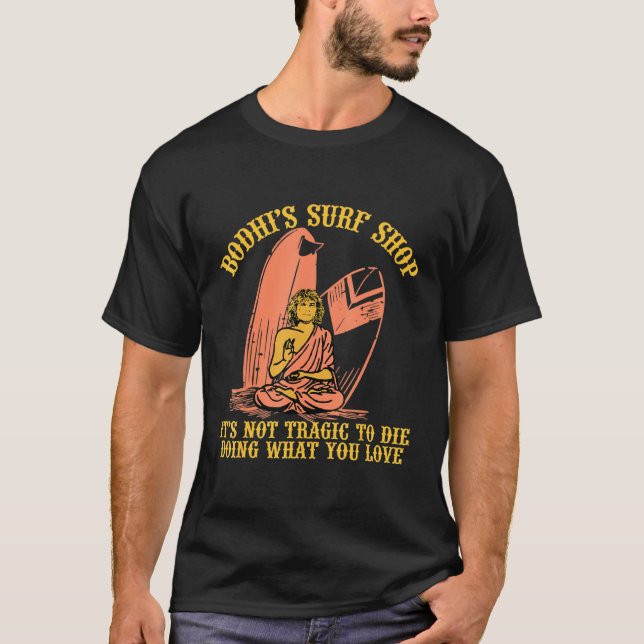 T-shirt Bodhis Surf Magasinez Son Pas Tragique De Mourir F (Devant)
