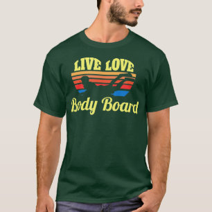 T-shirt Bodysurf Live Love Body Board Bodysurfing Waves Be