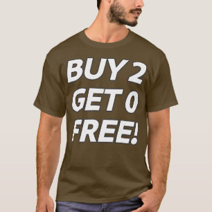 T-shirt BOGOF satire ACHETER 2 OBTENIR 0 GRATUIT