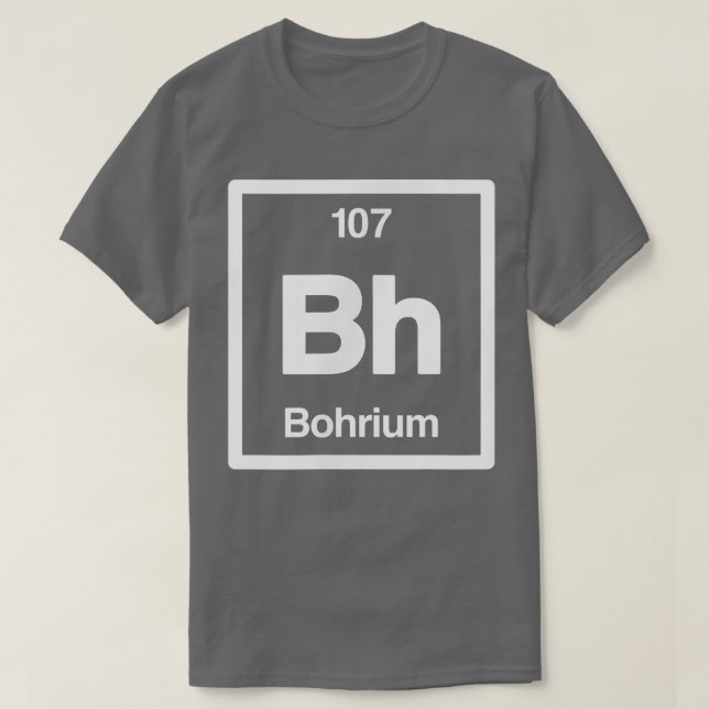 T-shirt Bohrium - Bh - Periodic Table of Elements - Scienc (Design devant)