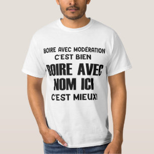 T-shirt boire avec modération c'est bien  boire avec nom i