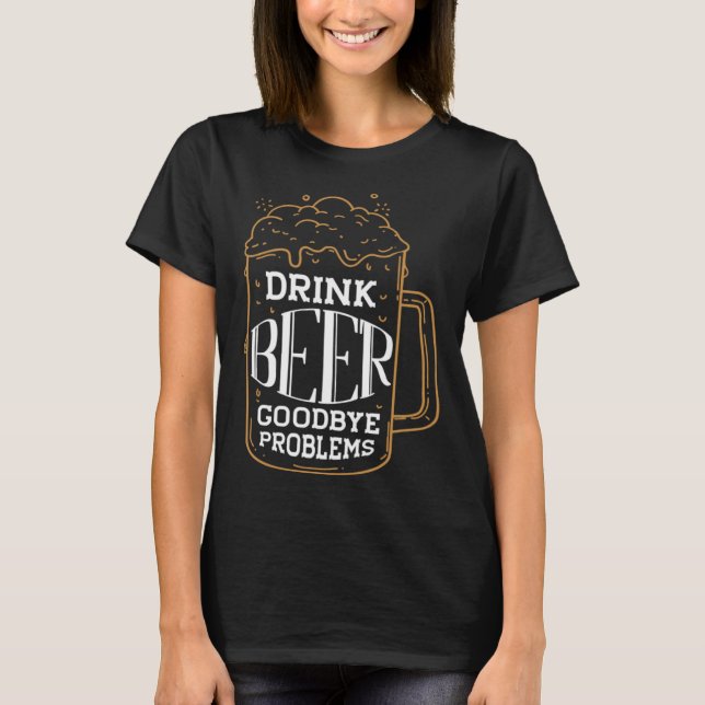 T-shirt Boire Beer Adieu Problèmes Personnalité Bière (Devant)