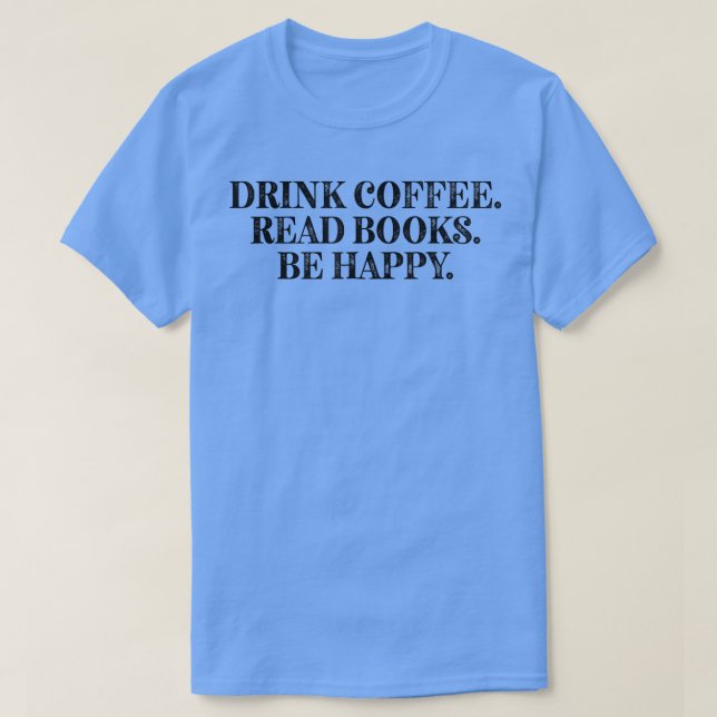 T-shirt Boire Café Lire Livres Be Happy Funny Coffee Love (Design devant)