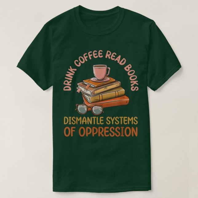 T-shirt Boire Café Lire Livres Démanteler Les Systèmes D'O (Design devant)