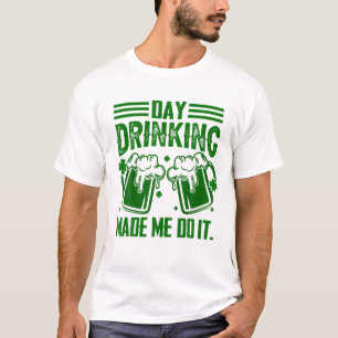T-shirt Boire de jour m'a fait faire ça Cadeaux de Jour de