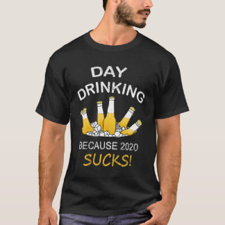 T-shirt Boire de jour parce que 2020 sucks