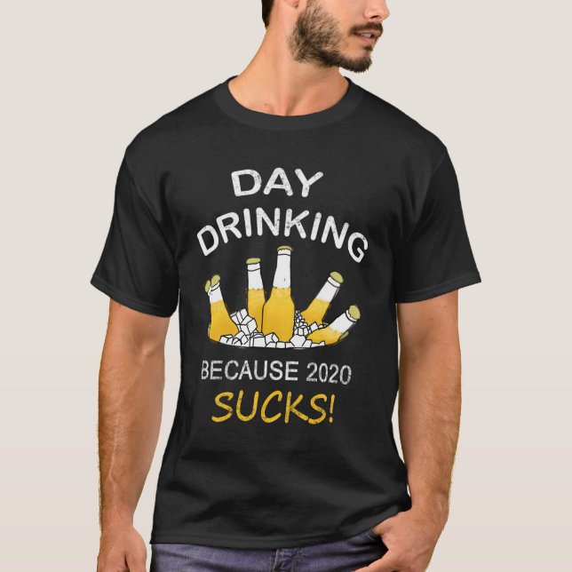 T-shirt Boire de jour parce que 2020 sucks (Devant)