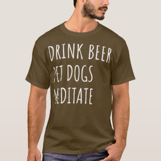 T-shirt Boire de la bière Chiens de compagnie Meditate II