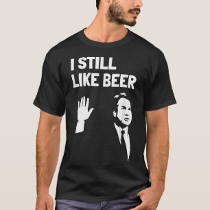 T-shirt Boire de la bière comme Kavanaugh J'ai aimé la biè