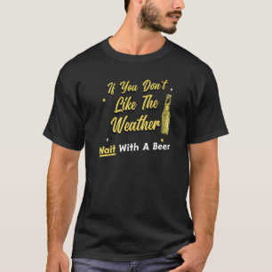 T-shirt Boire de la bière si vous n'aimez pas le temps ont