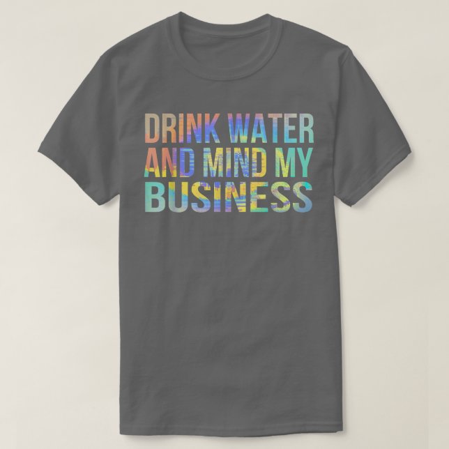 T-shirt Boire de l'eau et l'esprit Mon entreprise Sarcasti (Design devant)