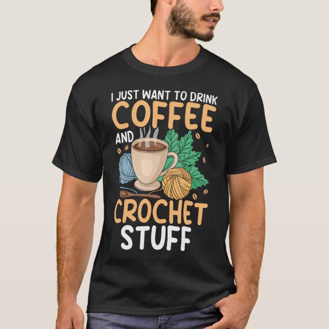 T-shirt Boire du café Crochet Choses Drôle Enthousiaste de (Devant)