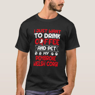 T-shirt Boire du café et caresser mon chien Pembroke Welsh