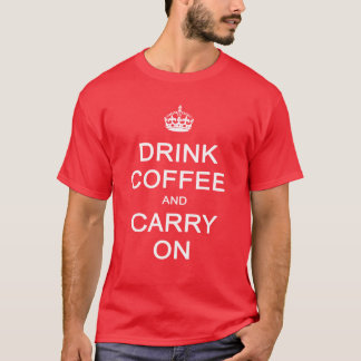 T-shirt Boire du café et continuer, garder le calme