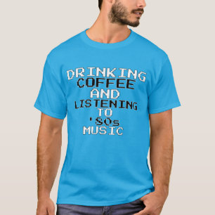 T-shirt Boire du café et écouter de la musique des années 