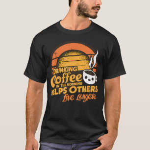 T-shirt Boire Du Café Le Matin Aide Les Autres À Vivre