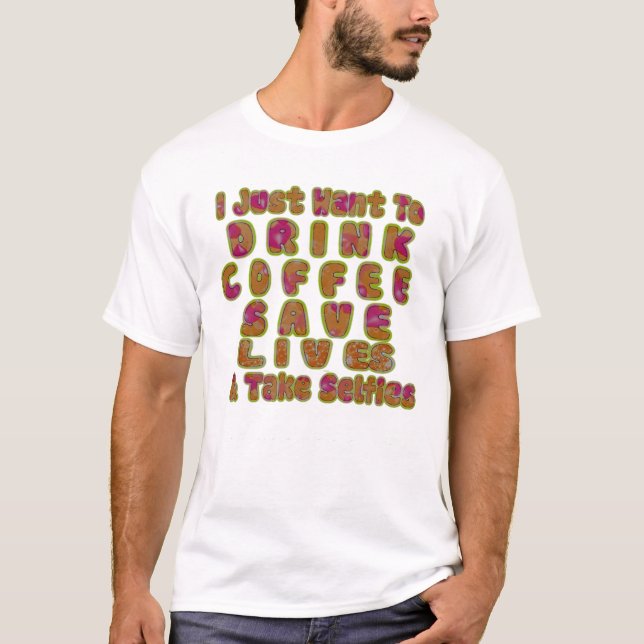 T-shirt Boire du café Sauver des vies et prendre des selfi (Devant)