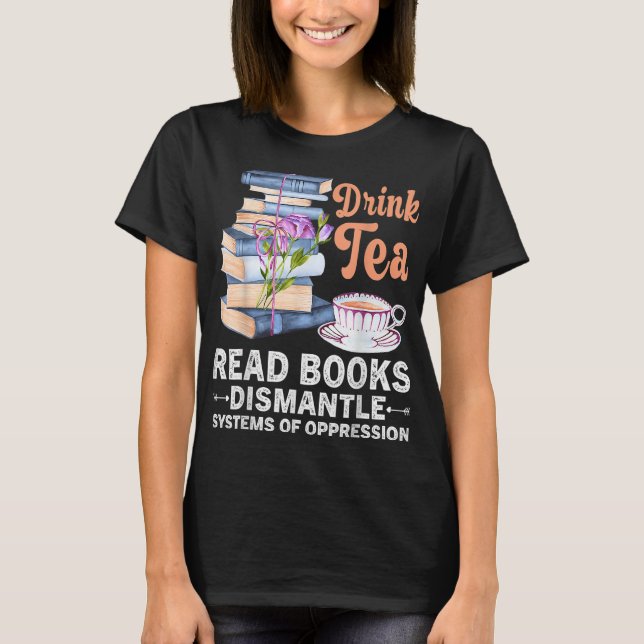 T-shirt Boire Du Thé Lire Livre Dismantle Systems Oppress (Devant)