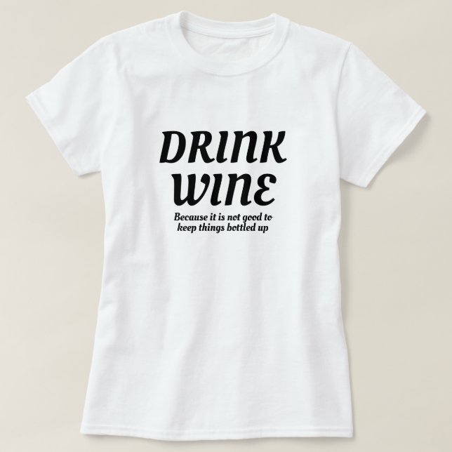 T-shirt Boire Du Vin Bon Pour Garder Les Choses Embouteill (Design devant)