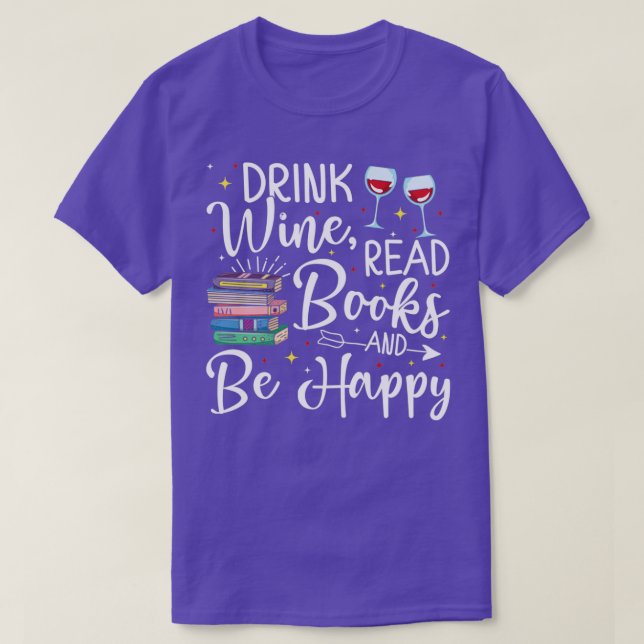 T-shirt Boire du vin Lire des livres Soyez heureux Livre c (Design devant)