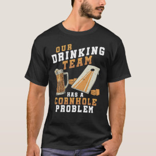 T-shirt Boire Équipe Cornhole Problem Joueur Cornhole