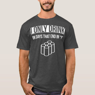 T-shirt Boire Je Ne Bois Que Les Jours Qui Se Terminent En