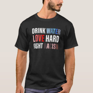 T-shirt Boire L'Eau Aimer Combattre Dur Racisme Vêtements