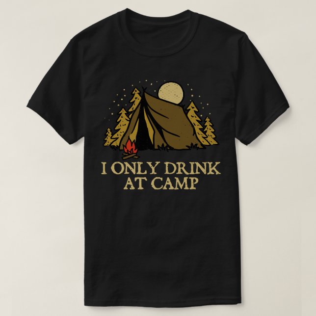 T-shirt Boire seulement au camp Boire Camping Alcoholic Ca (Design devant)