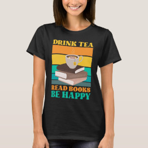 T-shirt Boire Thé Lire Livres Be Happy Bookworm Littératur
