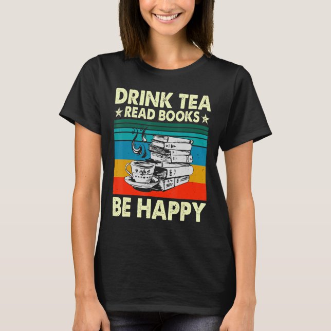 T-shirt Boire Thé Lire Livres Be Happy Geeky Bookworm Wom (Devant)