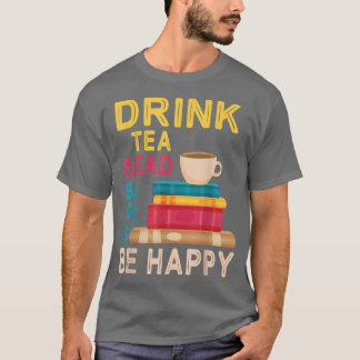 T-shirt Boire Thé Lire Livres Soyez Heureux Lire Jour Moi 