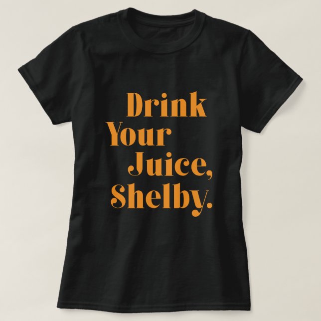 T-shirt Boire ton jus Shelby (Design devant)